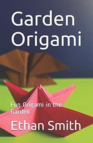 Garden Origami Fun Origami in the Garden