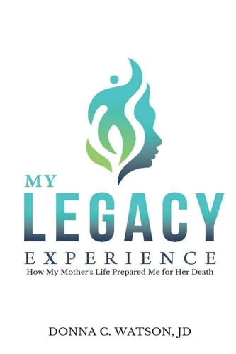 My Legacy Experience How My Mother's Life Prepared Me for Her Death