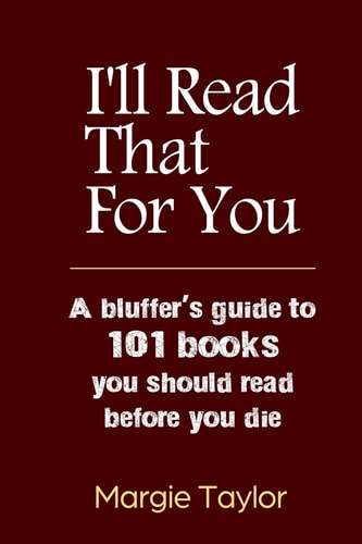 I'll Read That For You A Bluffer's Guide to 101 Books You Should Read Before You Die