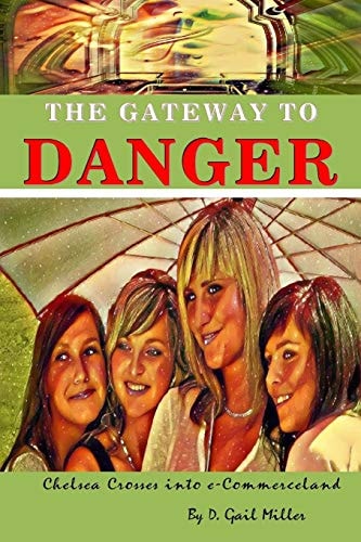 The Gateway to Danger: Chelsea Crosses Into E-Commerceland A Coming of Age Christian Novel for Young Adults