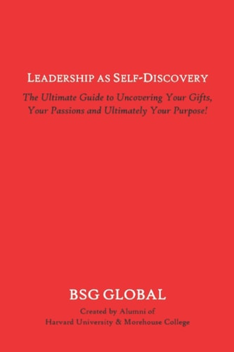 Leadership As Self-Discovery The Guide to Finding Your Gifts, Your Passions and Ultimately Your Purpose!