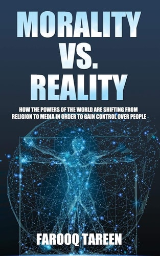 Morality Vs. Reality How the Powers of the World Are Shifting from Religion to Media in Order to Gain Control Over People