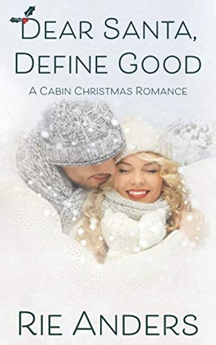 Dear Santa, Define Good: A Cabin Christmas Romance