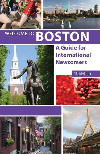 Welcome to Boston, 18th Edition A Guide for International Newcomers
