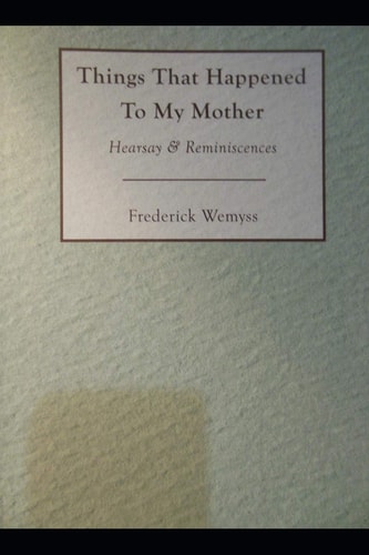 Things That Happened To My Mother Hearsay & Reminiscences
