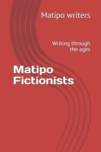 Matipo Fictionists Writing Through the Ages