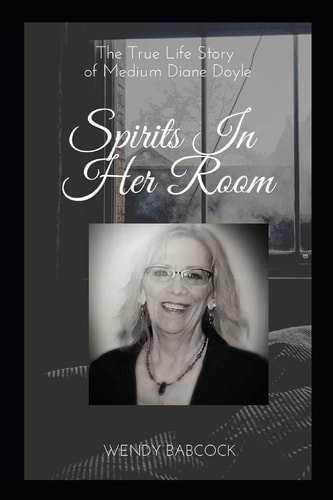 Spirits In Her Room The True Life Story of Medium, Diane Doyle