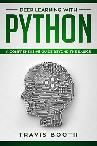 Deep Learning With Python A Comprehensive Guide Beyond The Basics