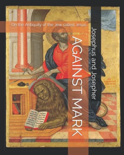 Against Mark On the Antiquity of the Jew Called Jesus