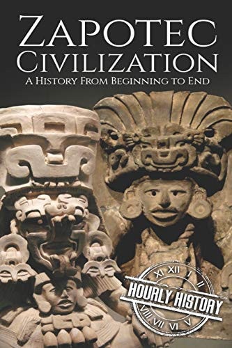 Zapotec Civilization A History from Beginning to End