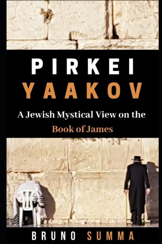 Pirkei Yaakov A Jewish Mystical View on the Book of James
