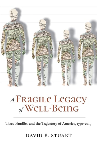 A Fragile Legacy of Well-Being Three Families and the Trajectory of America, 1750-2019