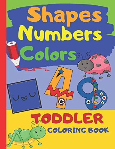 Shapes Numbers Colors Toddler Coloring Book Baby Activity Book for Kids Age 1-3, Perfect For Girls And Boys, Great As First Coloring Book, Large Print