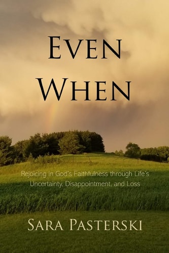 Even When Rejoicing in God's Faithfulness Through Life's Uncertainty, Disappointment, and Loss