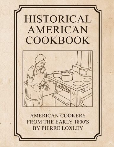 Historical American Cookbook American Cookery From The Early 1800's