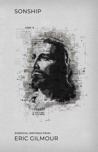 Sonship Essential Writings from Eric Gilmour