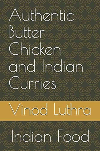 Authentic Butter Chicken and Indian Curries Indian Food