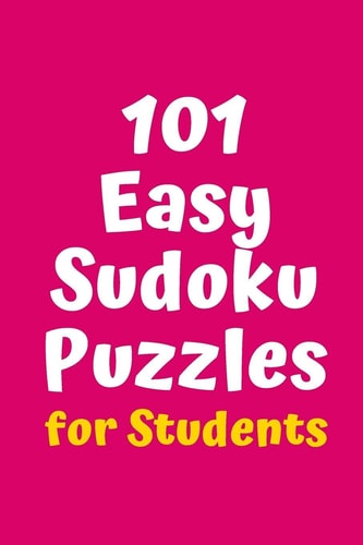 101 Easy Sudoku Puzzles for Students
