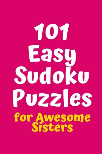 101 Easy Sudoku Puzzles for Awesome Sisters