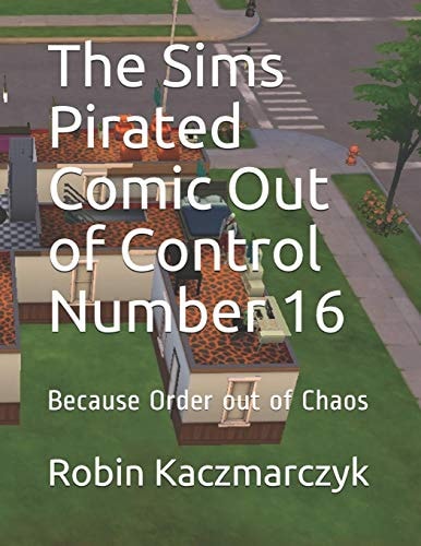The Sims Pirated Comic Out of Control Number 16 Because Order Out of Chaos