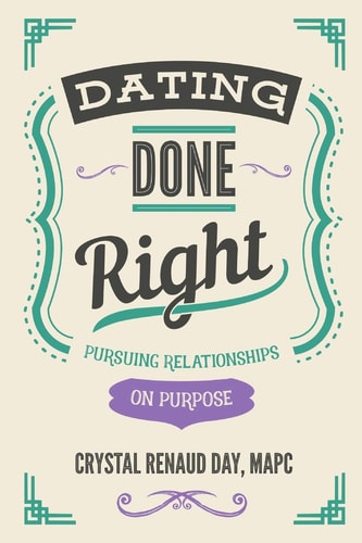 Dating Done Right Pursuing Relationships on Purpose