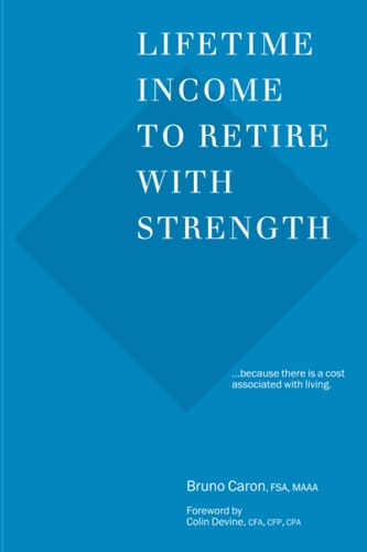 Lifetime Income to Retire with Strength ... Because There Is a Cost Associated with Living