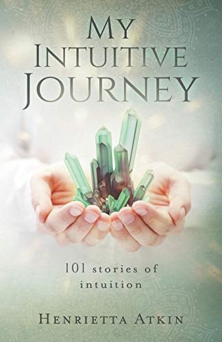 My Intuitive Journey 101 Stories of Intuition