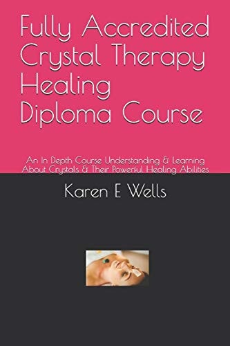 Fully Accredited Crystal Therapy Healing Diploma Course An In Depth Course Understanding & Learning About Crystals & Their Powerful Healing Abilities