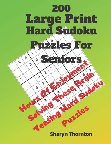 200 Hard Large Print Sudoku Puzzles For Seniors Hours Of Enjoyment Solving These Brain Teasing Hard Sudoku Puzzles