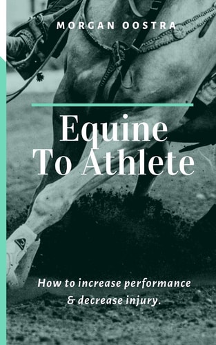 Equine To Athlete How to Increase Performance and Decrease Injury.