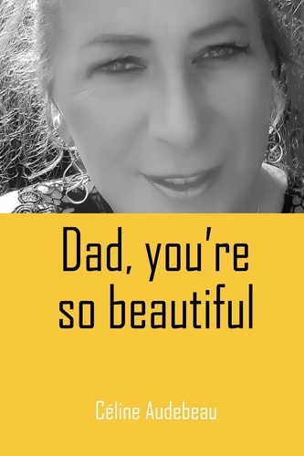 Dad, You're So Beautiful