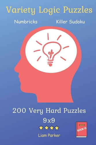 Variety Logic Puzzles - Numbricks, Killer Sudoku 200 Very Hard Puzzles 9x9 Book 12
