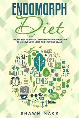 Endomorph Diet The Modern, Scientific, and Sustainable Approach to Achieve Your Long-Term Fitness Goals