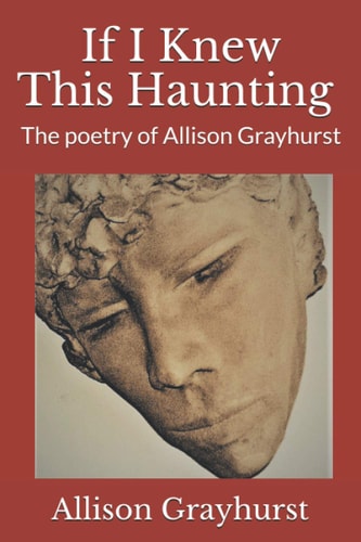 If I Knew This Haunting The Poetry of Allison Grayhurst