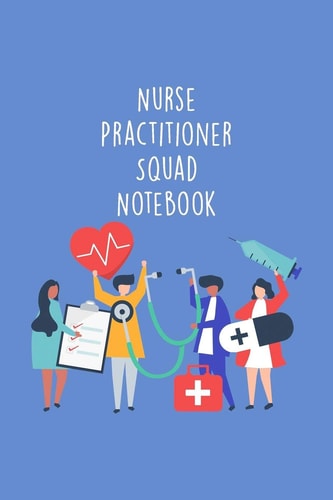 Nurse Practitioner Squad Notebook Funny Nursing Theme Notebook - Includes: Quotes From My Patients and Coloring Section - Graduation And Appreciation Gift For NP