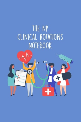 The NP Clinical Rotations Notebook Nursing Theme Notepad - Includes: Quotes From My Patients and Coloring Section - Graduation And Appreciation Gift For NP