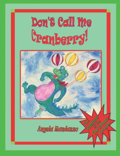 Don't Call Me Cranberry The Adventures of the Christmas Dragon