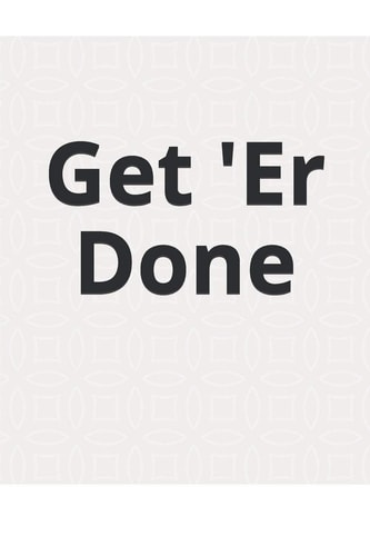 Get 'Er Done