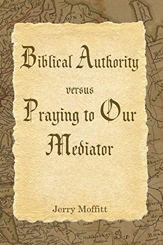 Biblical Authority Verses Praying to Our Mediator
