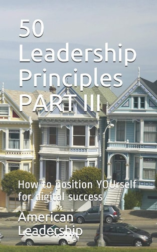 50 Leadership Principles PART III How to Position YOUrself for Digital Success