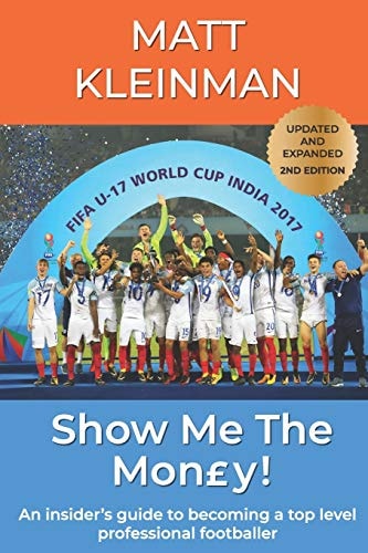 Show Me The Mon£y! An Insider's Guide to Becoming a Top Level Professional Footballer