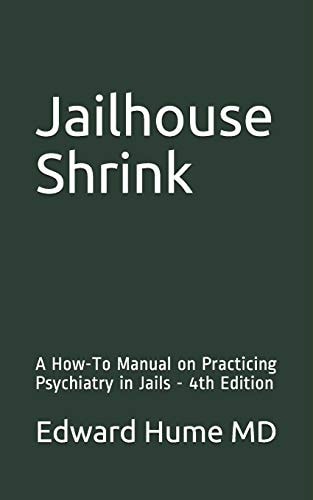 Jailhouse Shrink A How-To Manual on Practicing Psychiatry in Jails - 4th Edition