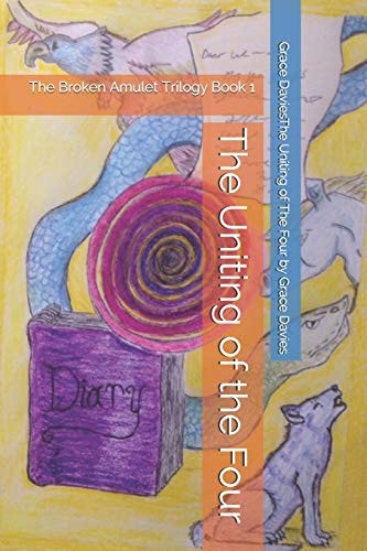 The Uniting of the Four The Broken Amulet Trilogy Book 1