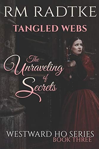 Tangled Webs - The Unraveling of Secrets Westward Ho Series - Book 3