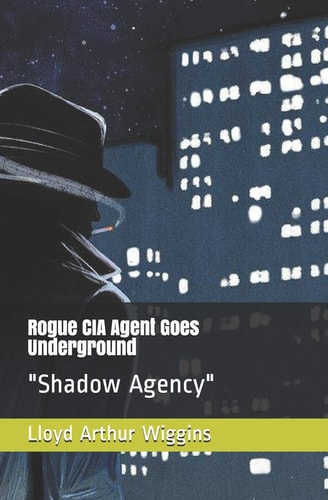 Rogue CIA Agent Goes Underground "Shadow Agency"