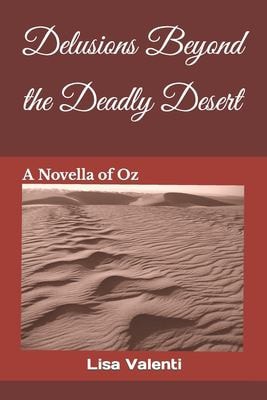 Delusions Beyond the Deadly Desert A Novella of Oz