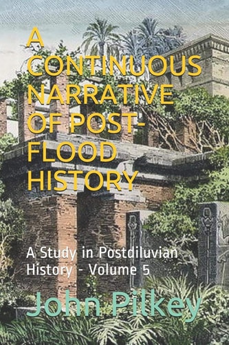 A Continuous Narrative of Post-Flood History A Study in Postdiluvian History