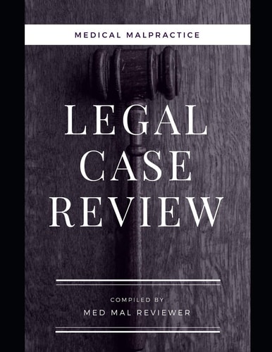 Medical Malpractice Legal Case Review: Compiled by Med Mal Reviewer