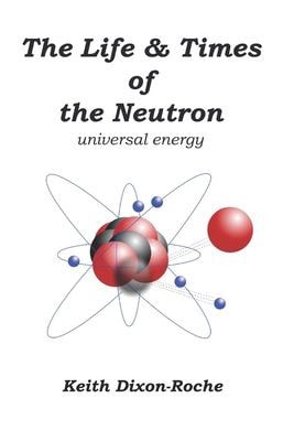 The Life & Times of the Neutron Universal Energy
