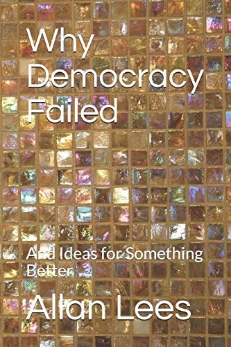 Why Democracy Failed And Ideas for Something Better